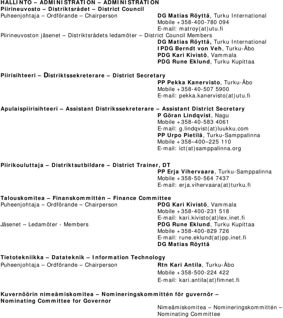 Kupittaa Piirisihteeri Distriktssekreterare District Secretary PP Pekka Kanervisto, Turku-Åbo Mobile +358-40-507 5900 E-mail: pekka.kanervisto(at)utu.