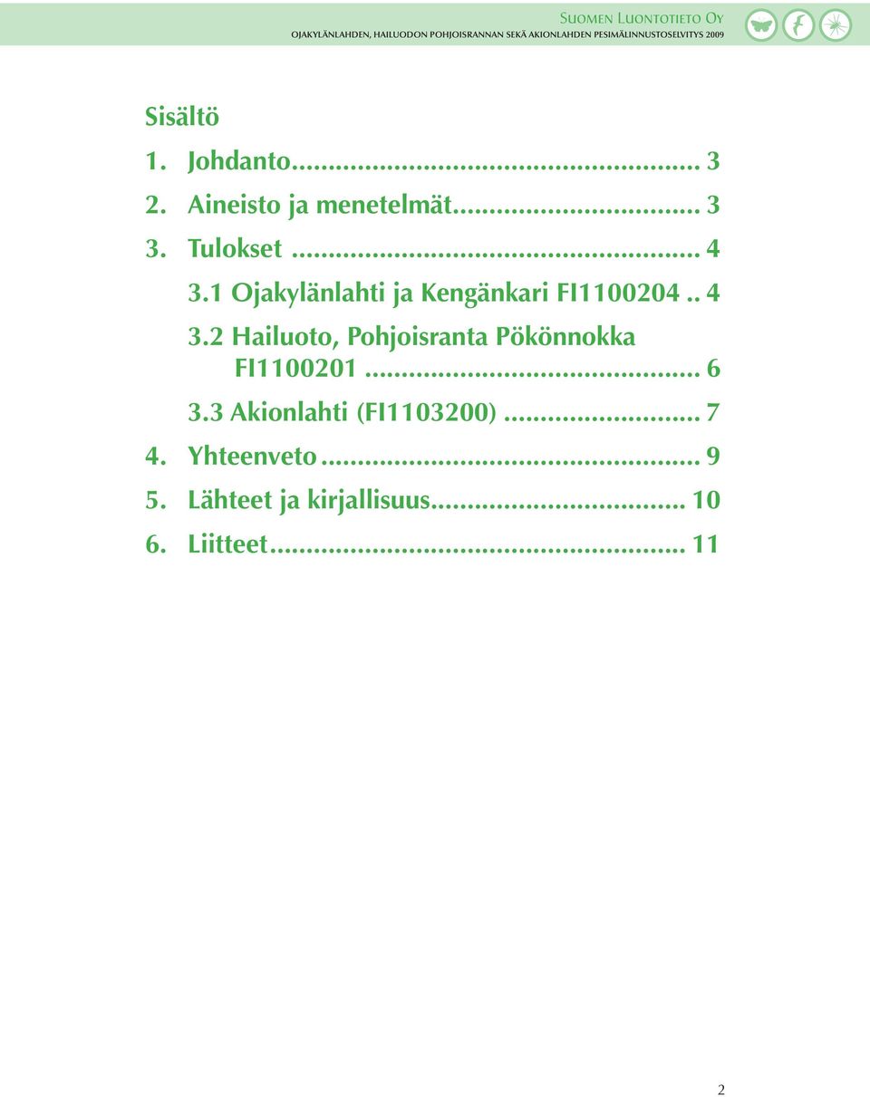 .. FI1100201... 6 3.3 Akionlahti (FI1103200)... 7 4. Yhteenveto... 9 5.