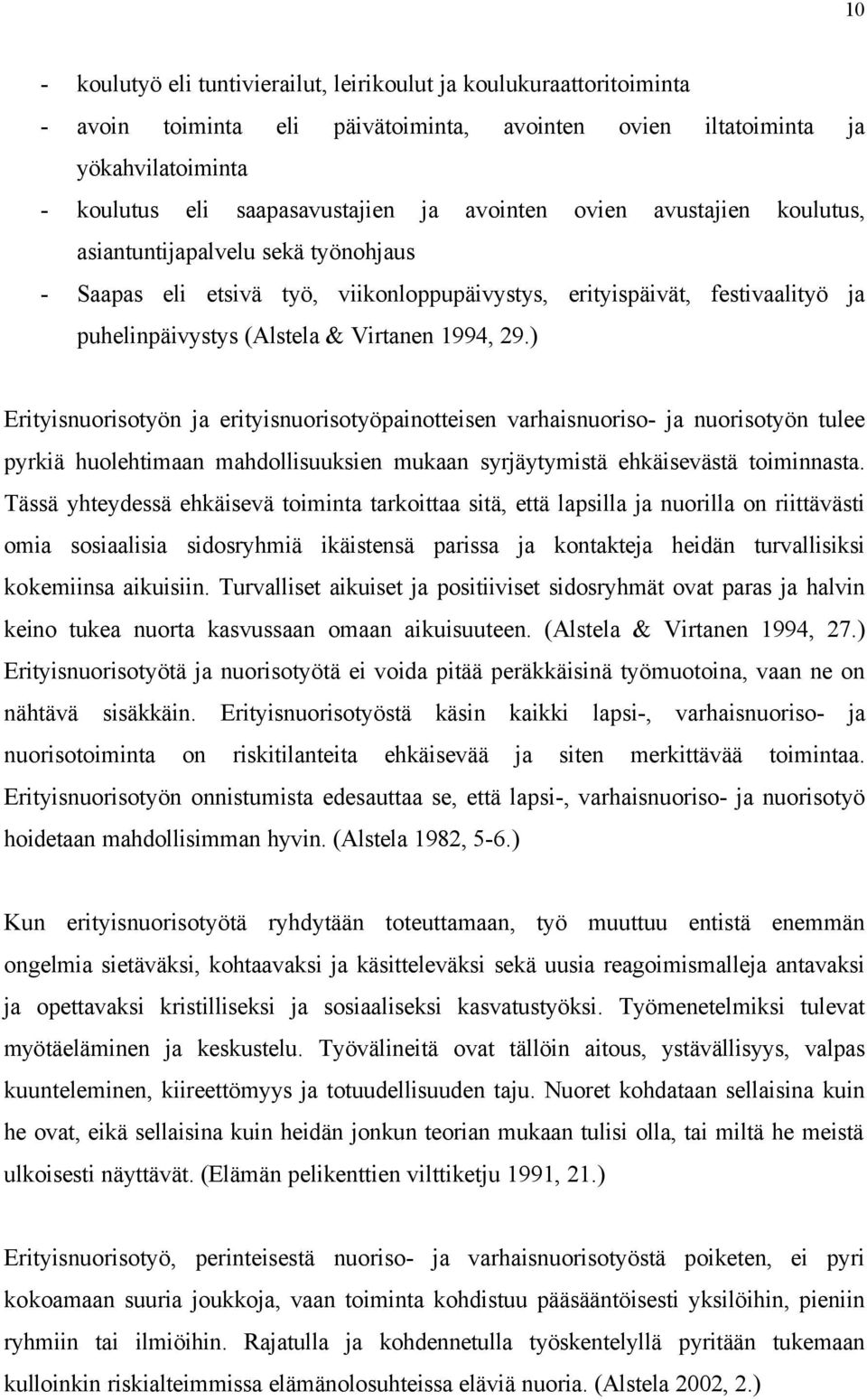 ) Erityisnuorisotyön ja erityisnuorisotyöpainotteisen varhaisnuoriso- ja nuorisotyön tulee pyrkiä huolehtimaan mahdollisuuksien mukaan syrjäytymistä ehkäisevästä toiminnasta.