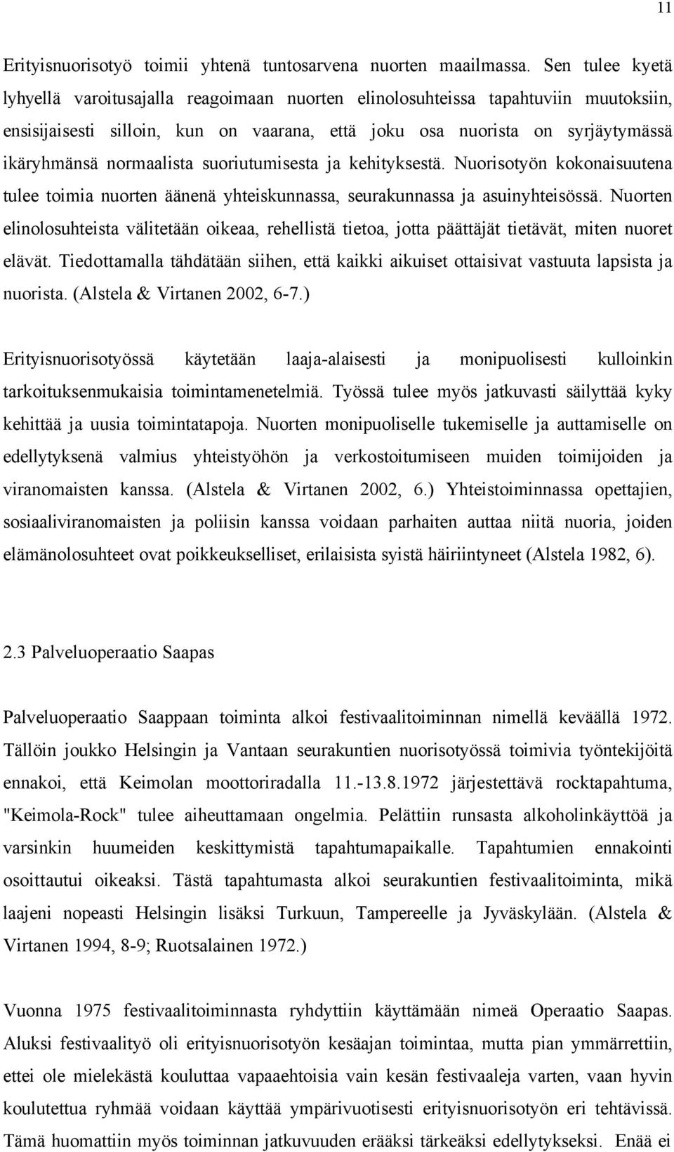 normaalista suoriutumisesta ja kehityksestä. Nuorisotyön kokonaisuutena tulee toimia nuorten äänenä yhteiskunnassa, seurakunnassa ja asuinyhteisössä.