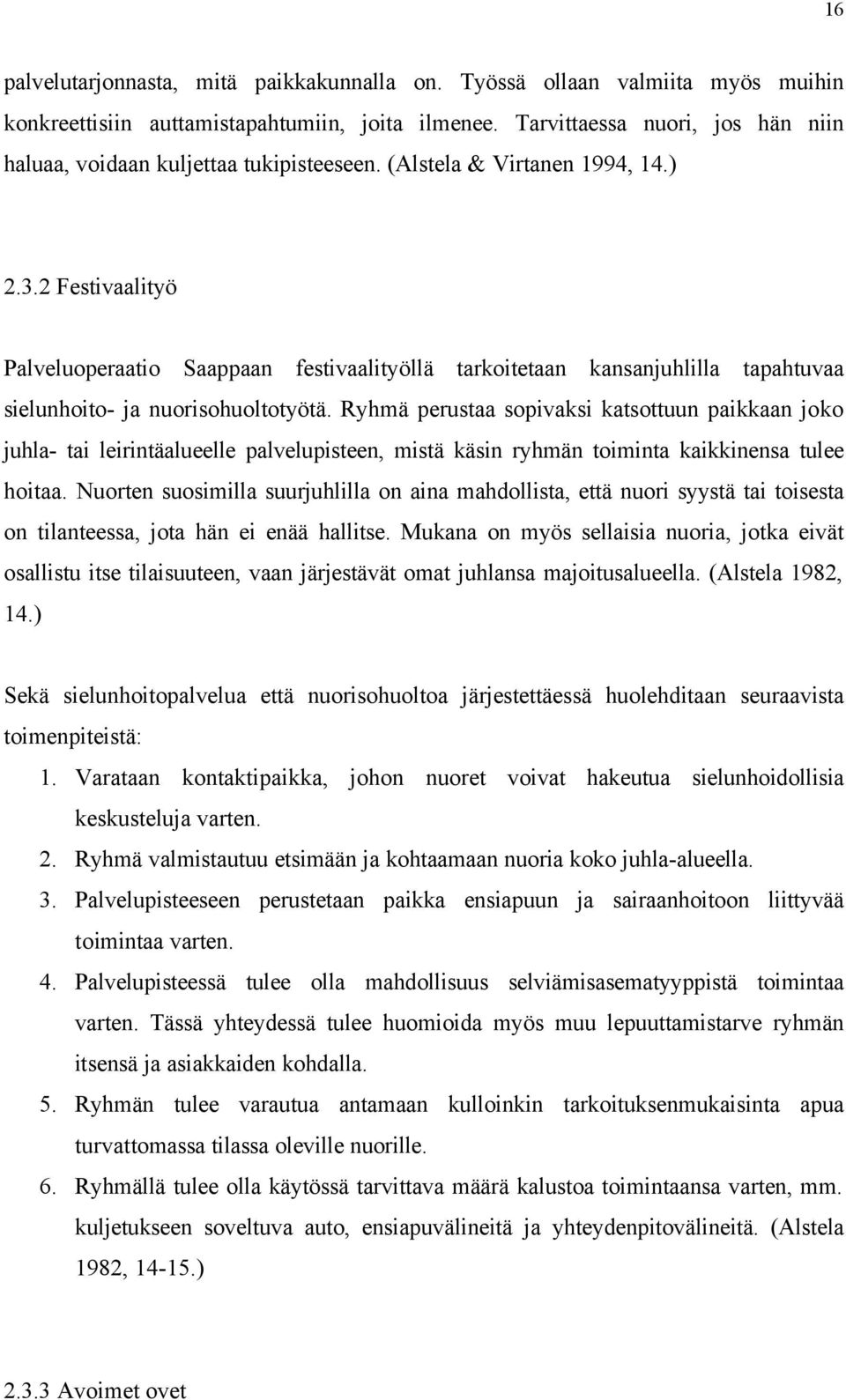 2 Festivaalityö Palveluoperaatio Saappaan festivaalityöllä tarkoitetaan kansanjuhlilla tapahtuvaa sielunhoito- ja nuorisohuoltotyötä.