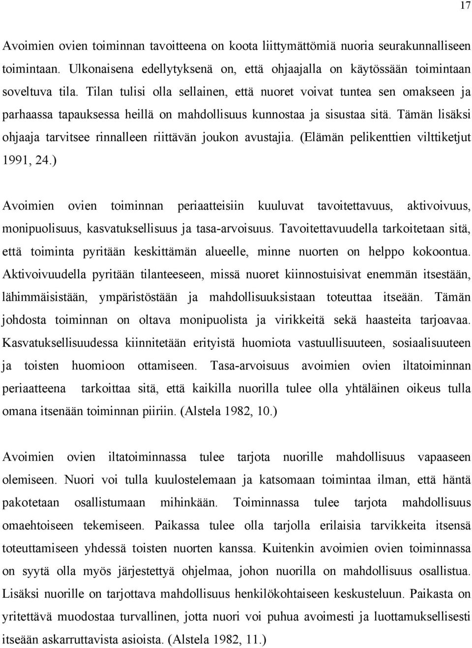 Tämän lisäksi ohjaaja tarvitsee rinnalleen riittävän joukon avustajia. (Elämän pelikenttien vilttiketjut 1991, 24.