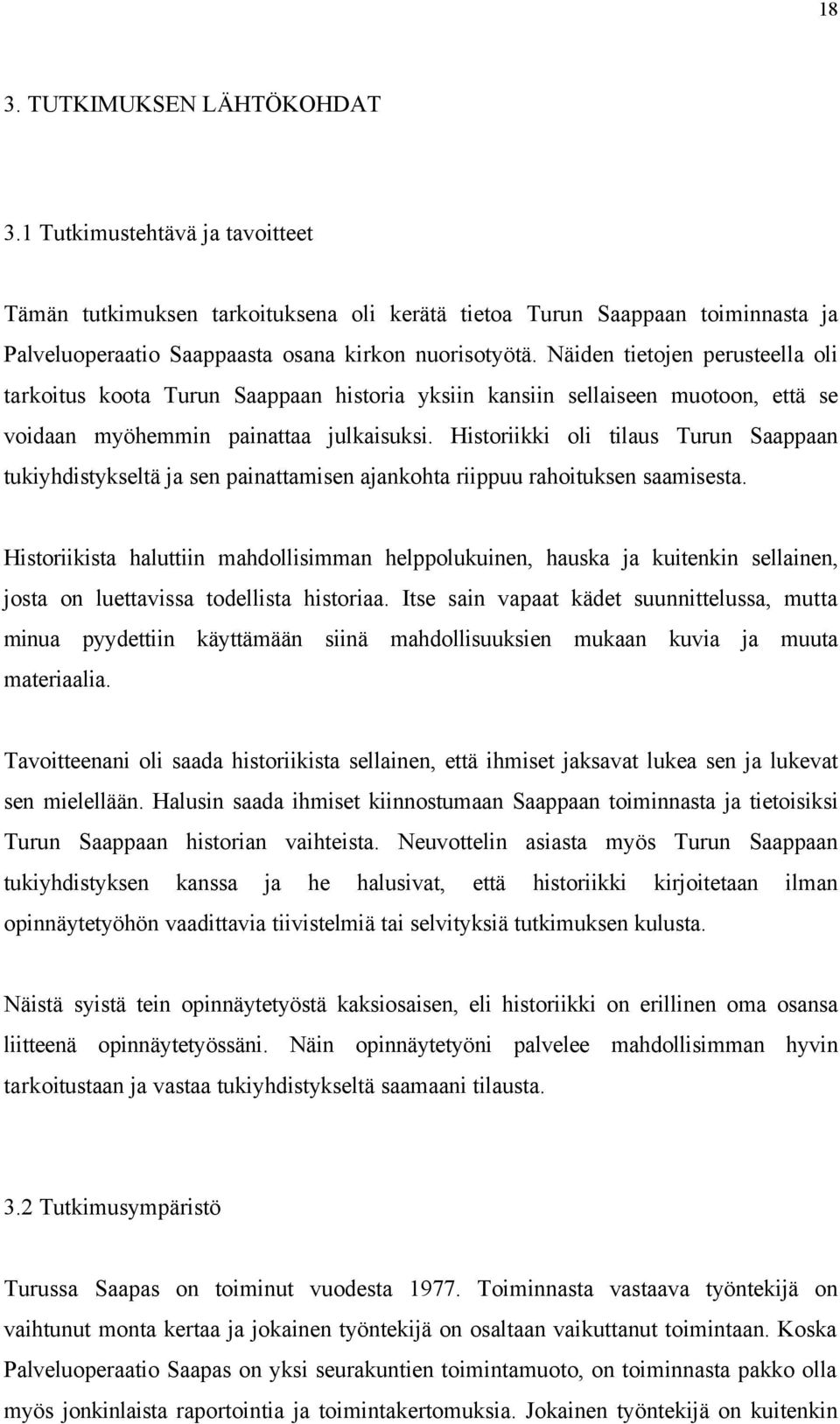 Historiikki oli tilaus Turun Saappaan tukiyhdistykseltä ja sen painattamisen ajankohta riippuu rahoituksen saamisesta.