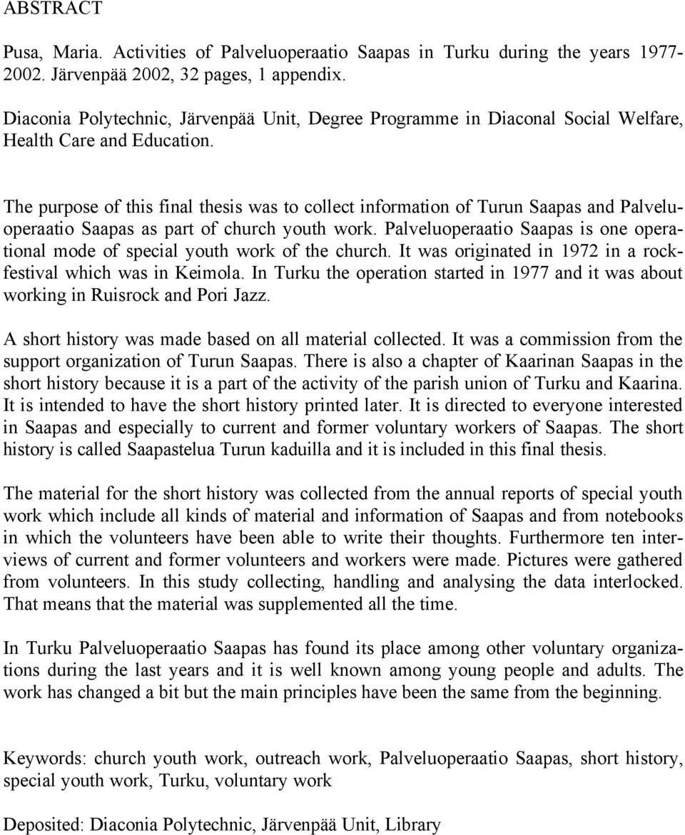 The purpose of this final thesis was to collect information of Turun Saapas and Palveluoperaatio Saapas as part of church youth work.