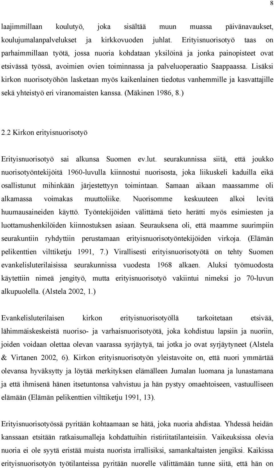 Lisäksi kirkon nuorisotyöhön lasketaan myös kaikenlainen tiedotus vanhemmille ja kasvattajille sekä yhteistyö eri viranomaisten kanssa. (Mäkinen 1986, 8.) 2.