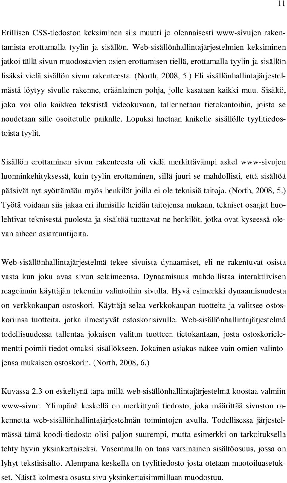 ) Eli sisällönhallintajärjestelmästä löytyy sivulle rakenne, eräänlainen pohja, jolle kasataan kaikki muu.