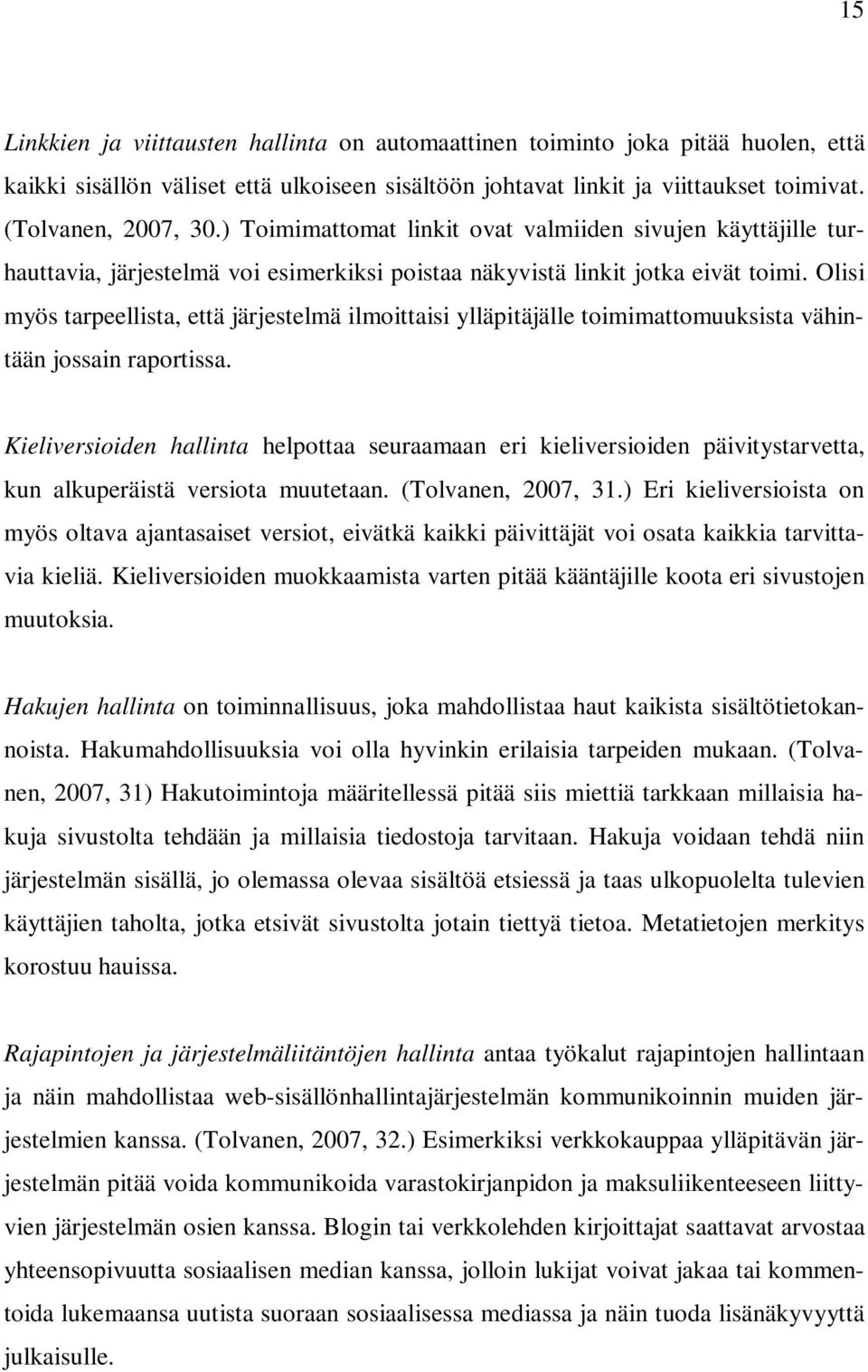 Olisi myös tarpeellista, että järjestelmä ilmoittaisi ylläpitäjälle toimimattomuuksista vähintään jossain raportissa.