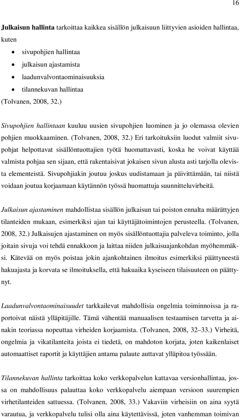 ) Eri tarkoituksiin luodut valmiit sivupohjat helpottavat sisällöntuottajien työtä huomattavasti, koska he voivat käyttää valmista pohjaa sen sijaan, että rakentaisivat jokaisen sivun alusta asti