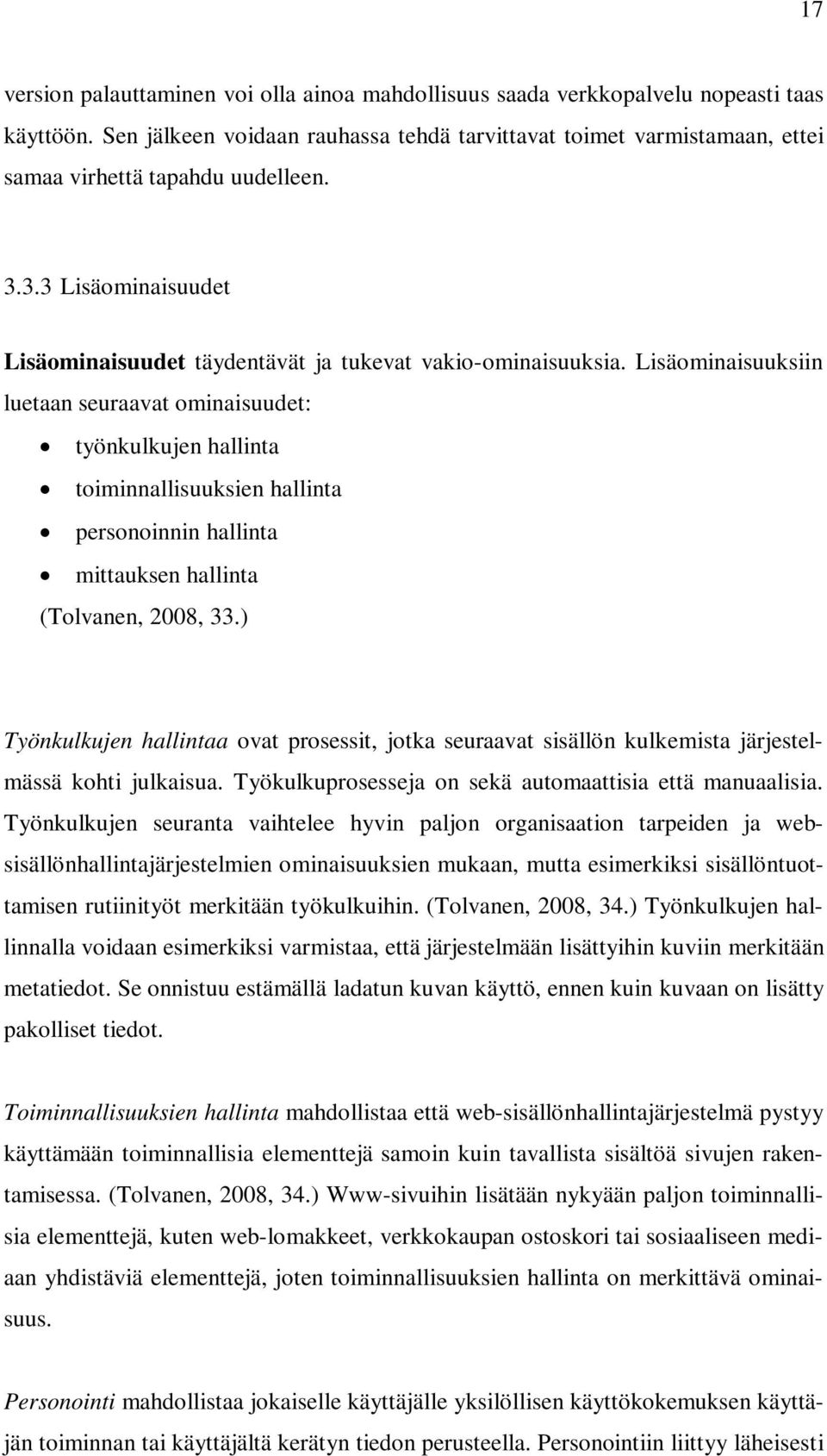 Lisäominaisuuksiin luetaan seuraavat ominaisuudet: työnkulkujen hallinta toiminnallisuuksien hallinta personoinnin hallinta mittauksen hallinta (Tolvanen, 2008, 33.
