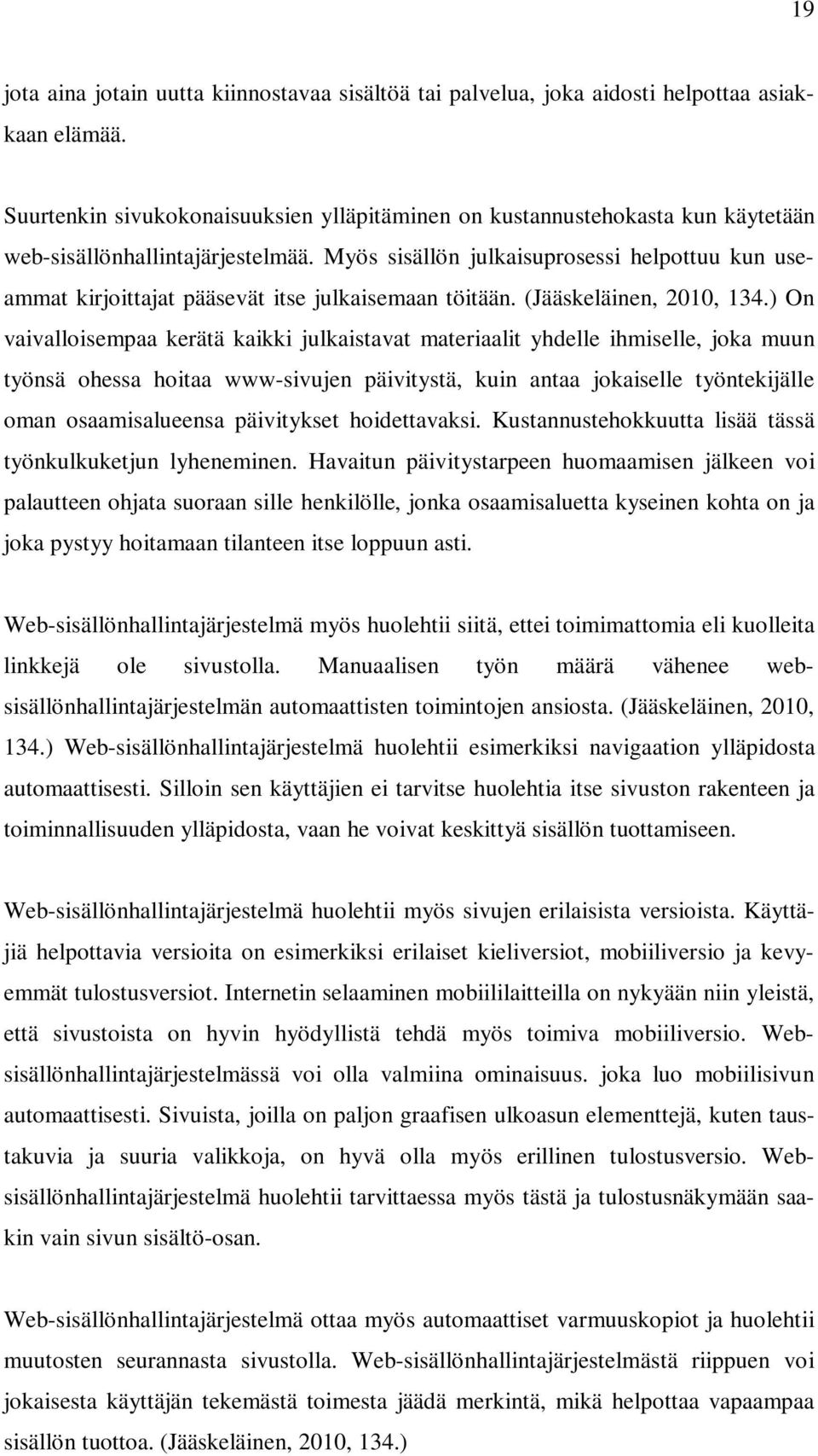 Myös sisällön julkaisuprosessi helpottuu kun useammat kirjoittajat pääsevät itse julkaisemaan töitään. (Jääskeläinen, 2010, 134.