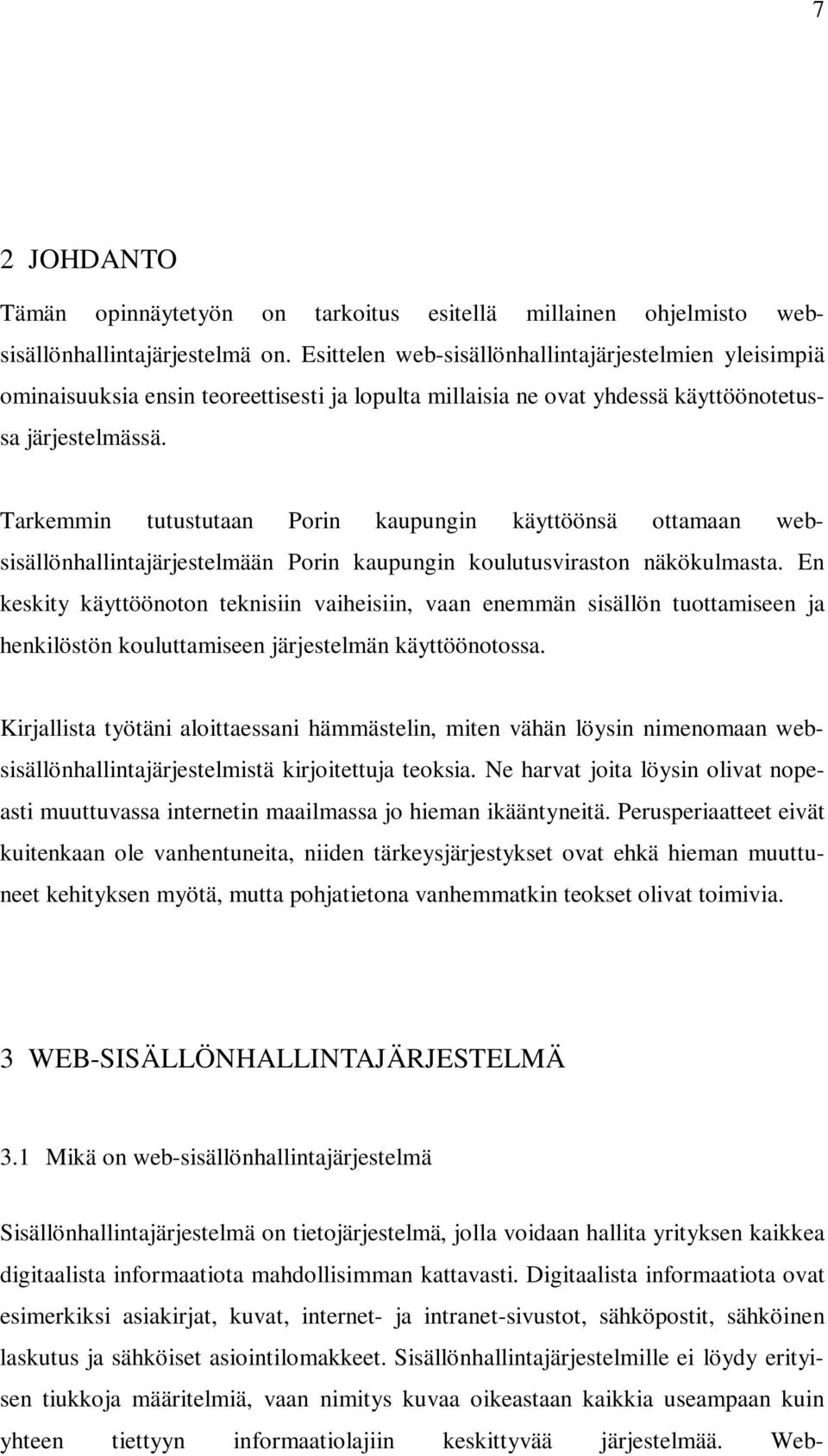 Tarkemmin tutustutaan Porin kaupungin käyttöönsä ottamaan websisällönhallintajärjestelmään Porin kaupungin koulutusviraston näkökulmasta.