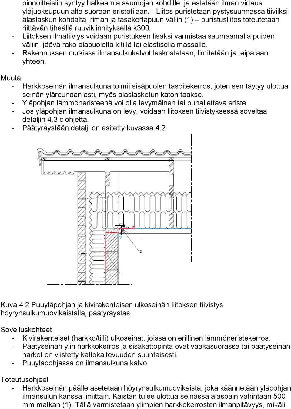 - Liitoksen ilmatiiviys voidaan puristuksen lisäksi varmistaa saumaamalla puiden väliin jäävä rako alapuolelta kitillä tai elastisella massalla.