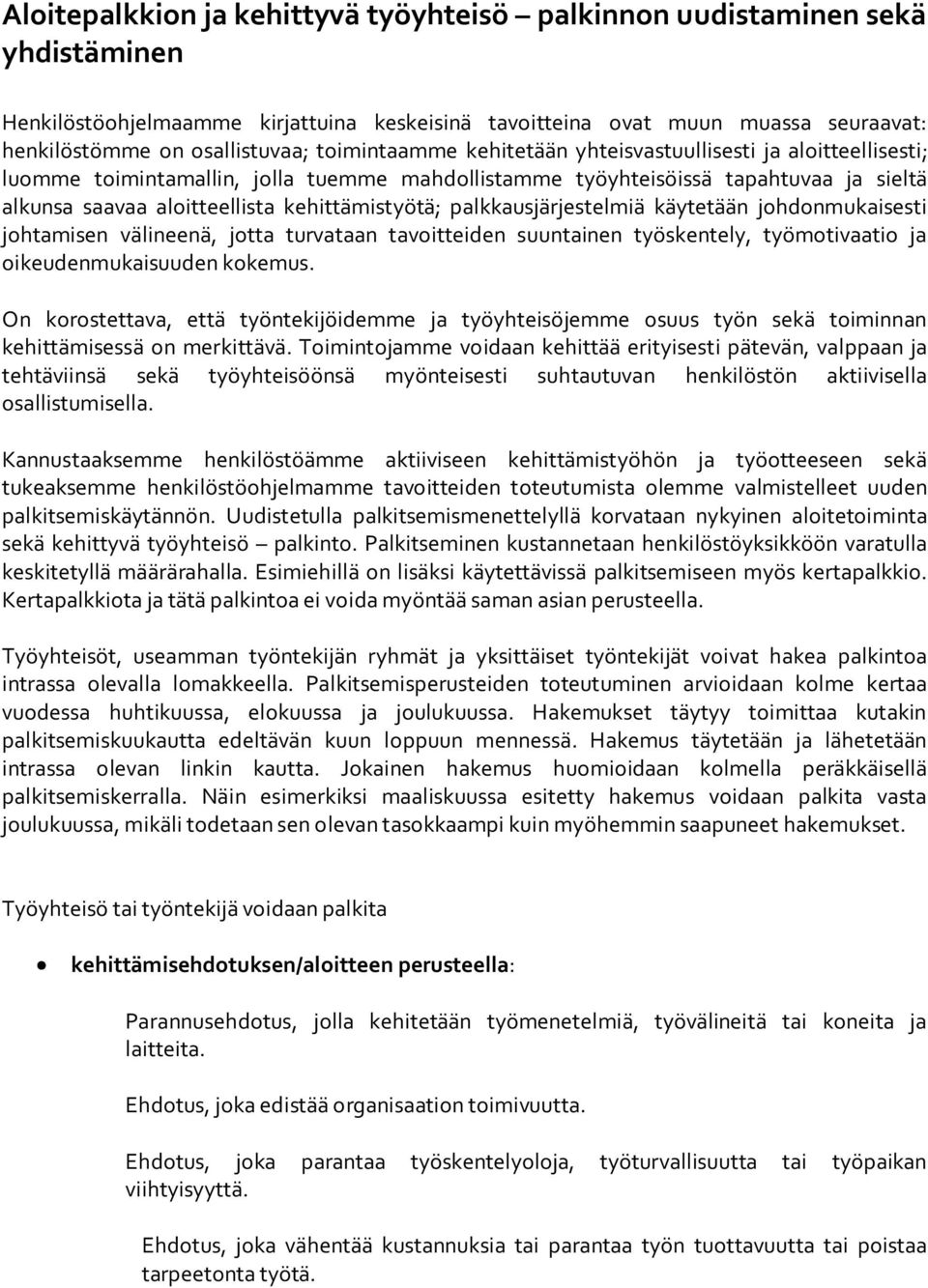 palkkausjärjestelmiä käytetään johdonmukaisesti johtamisen välineenä, jotta turvataan tavoitteiden suuntainen työskentely, työmotivaatio ja oikeudenmukaisuuden kokemus.