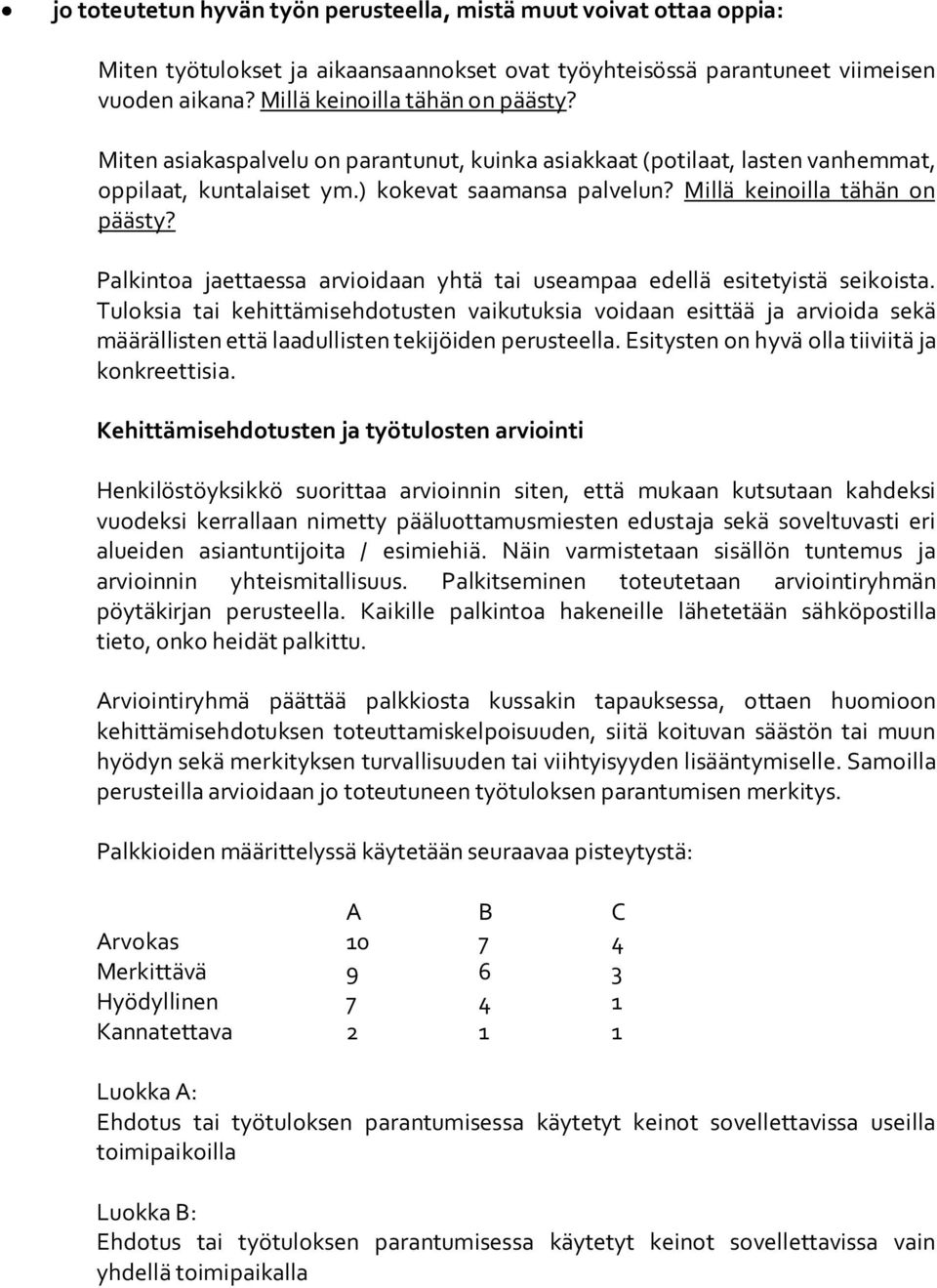 Palkintoa jaettaessa arvioidaan yhtä tai useampaa edellä esitetyistä seikoista.