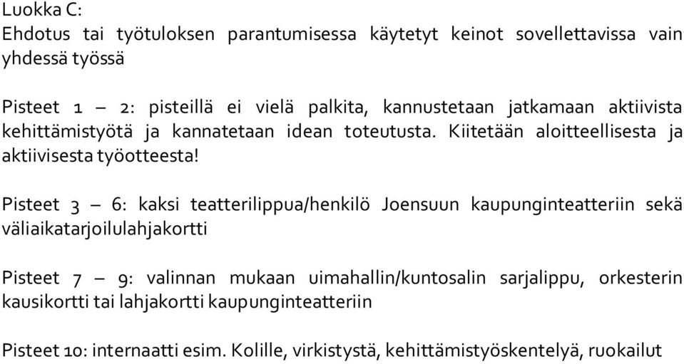 Pisteet 3 6: kaksi teatterilippua/henkilö Joensuun kaupunginteatteriin sekä väliaikatarjoilulahjakortti Pisteet 7 9: valinnan mukaan