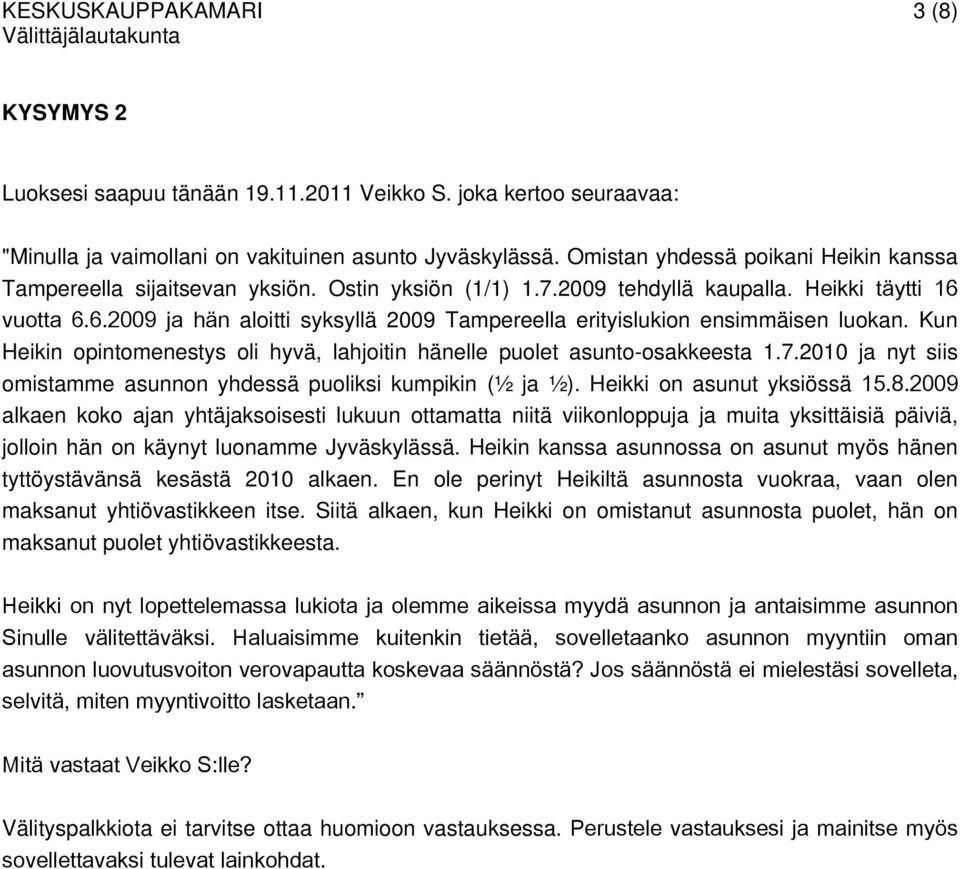 vuotta 6.6.2009 ja hän aloitti syksyllä 2009 Tampereella erityislukion ensimmäisen luokan. Kun Heikin opintomenestys oli hyvä, lahjoitin hänelle puolet asunto-osakkeesta 1.7.