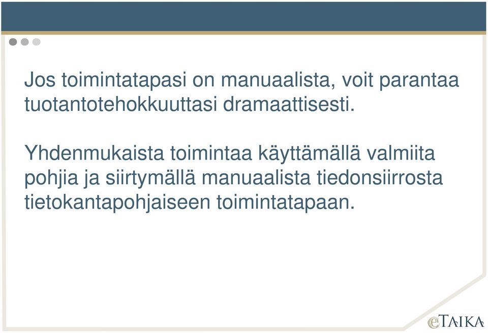 Yhdenmukaista toimintaa käyttämällä valmiita pohjia ja