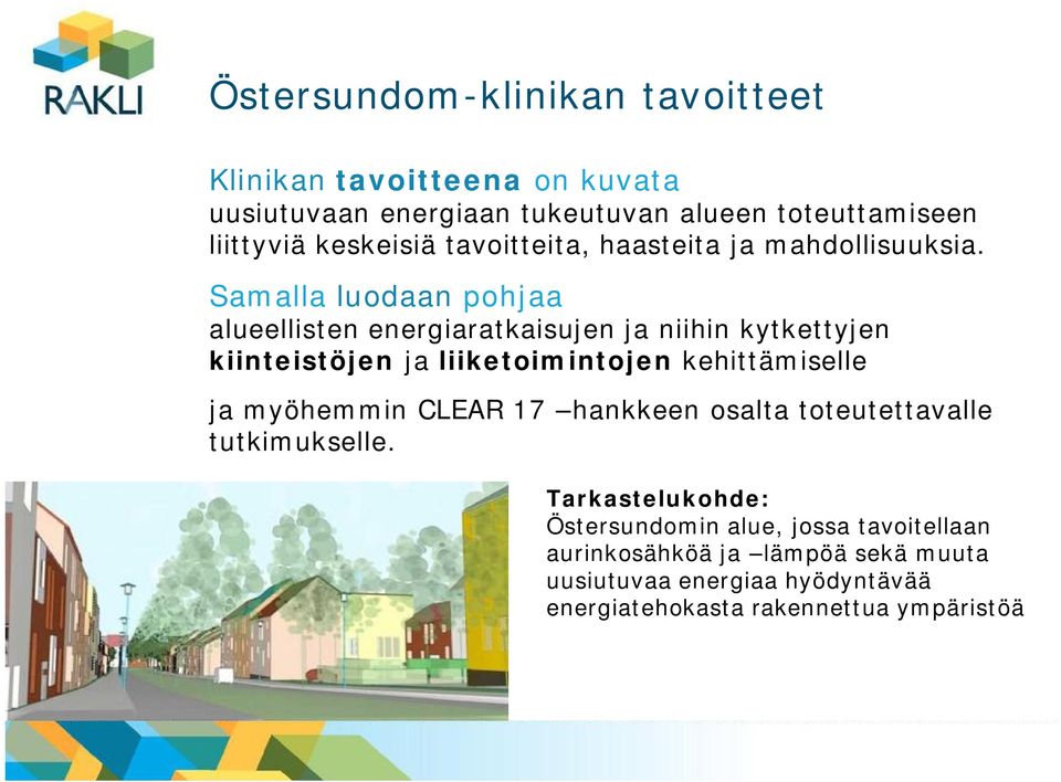 Samalla luodaan pohjaa alueellisten energiaratkaisujen ja niihin kytkettyjen kiinteistöjen ja liiketoimintojen kehittämiselle ja