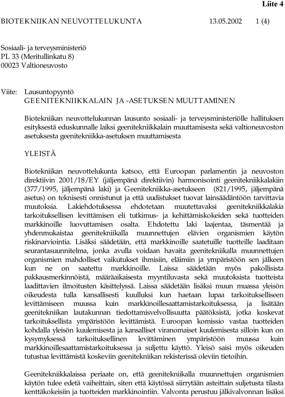 lausunto sosiaali- ja terveysministeriölle hallituksen esityksestä eduskunnalle laiksi geenitekniikkalain muuttamisesta sekä valtioneuvoston asetuksesta geenitekniikka-asetuksen muuttamisesta YLEISTÄ