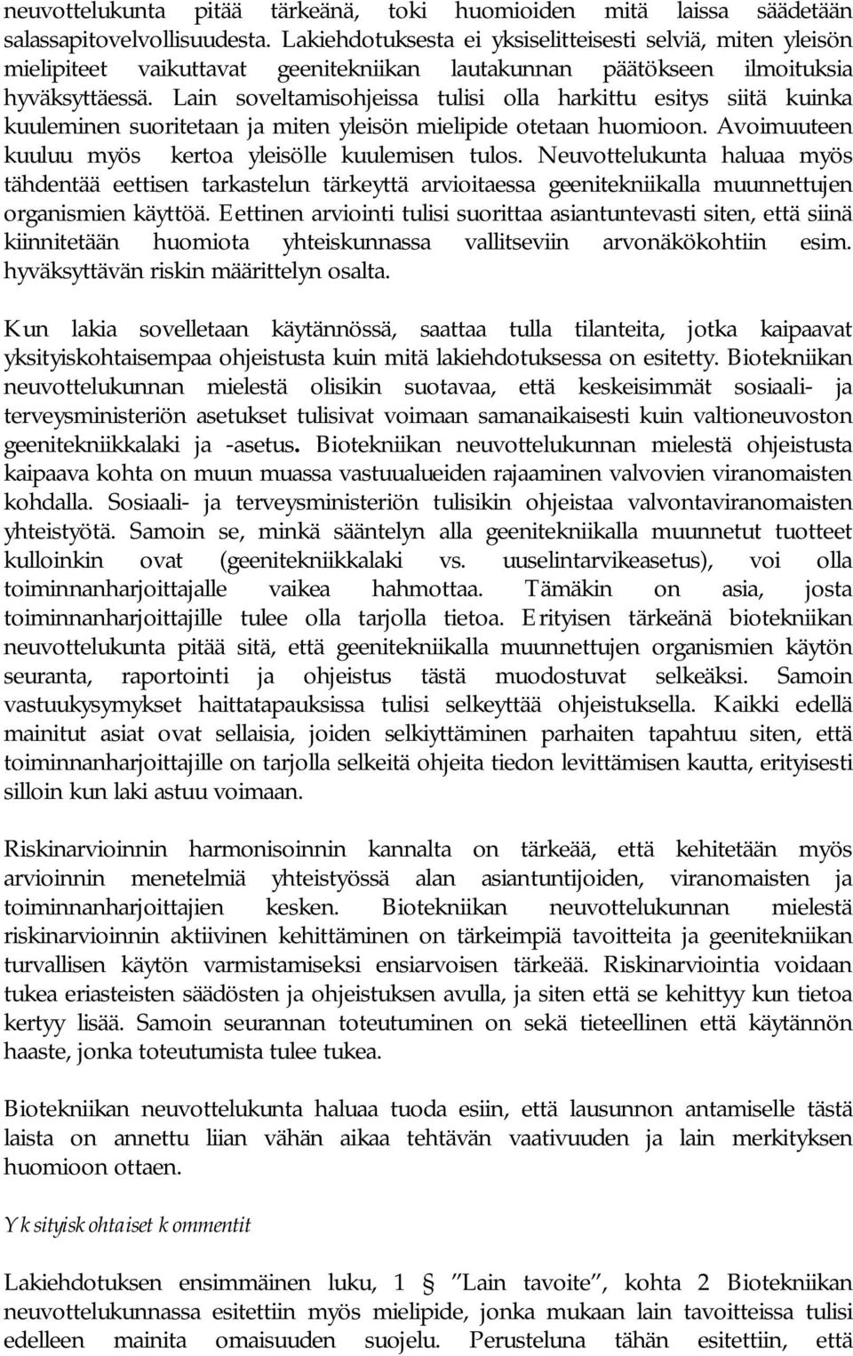 Lain soveltamisohjeissa tulisi olla harkittu esitys siitä kuinka kuuleminen suoritetaan ja miten yleisön mielipide otetaan huomioon. Avoimuuteen kuuluu myös kertoa yleisölle kuulemisen tulos.