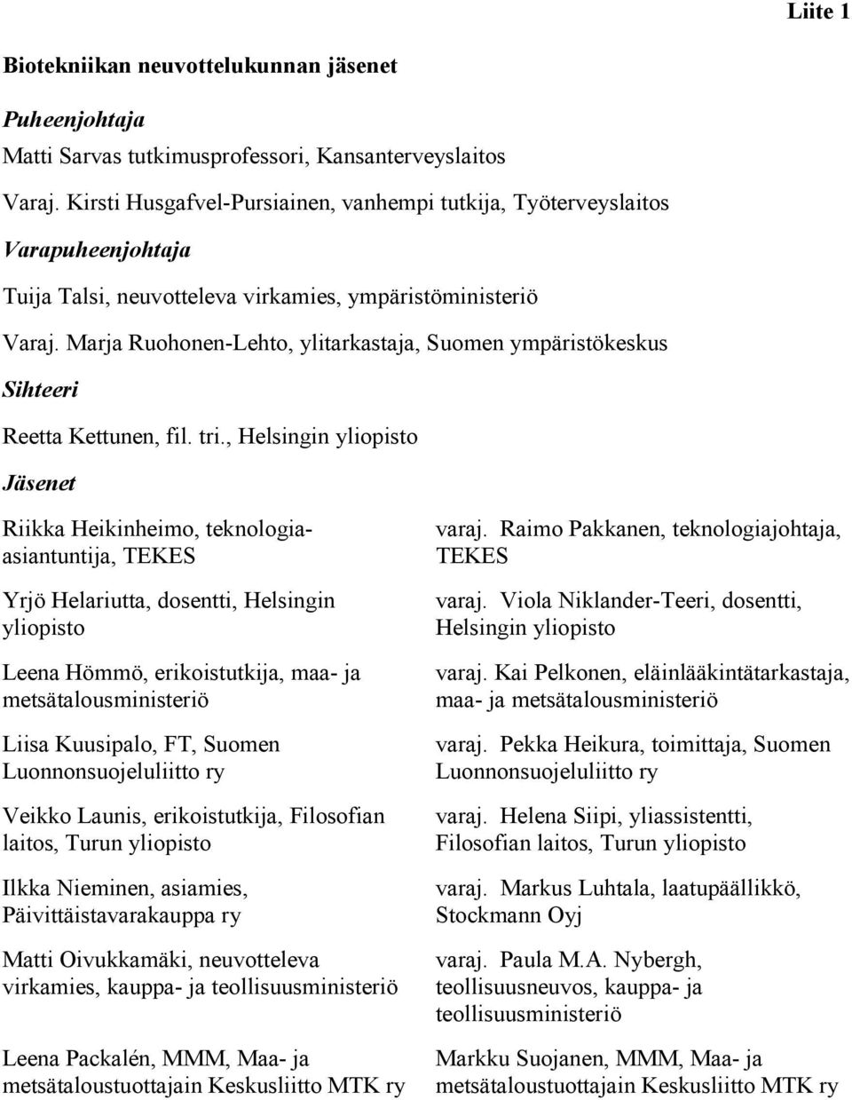 Marja Ruohonen-Lehto, ylitarkastaja, Suomen ympäristökeskus Sihteeri Reetta Kettunen, fil. tri.