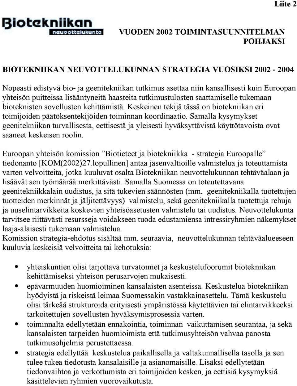 Keskeinen tekijä tässä on biotekniikan eri toimijoiden päätöksentekijöiden toiminnan koordinaatio.