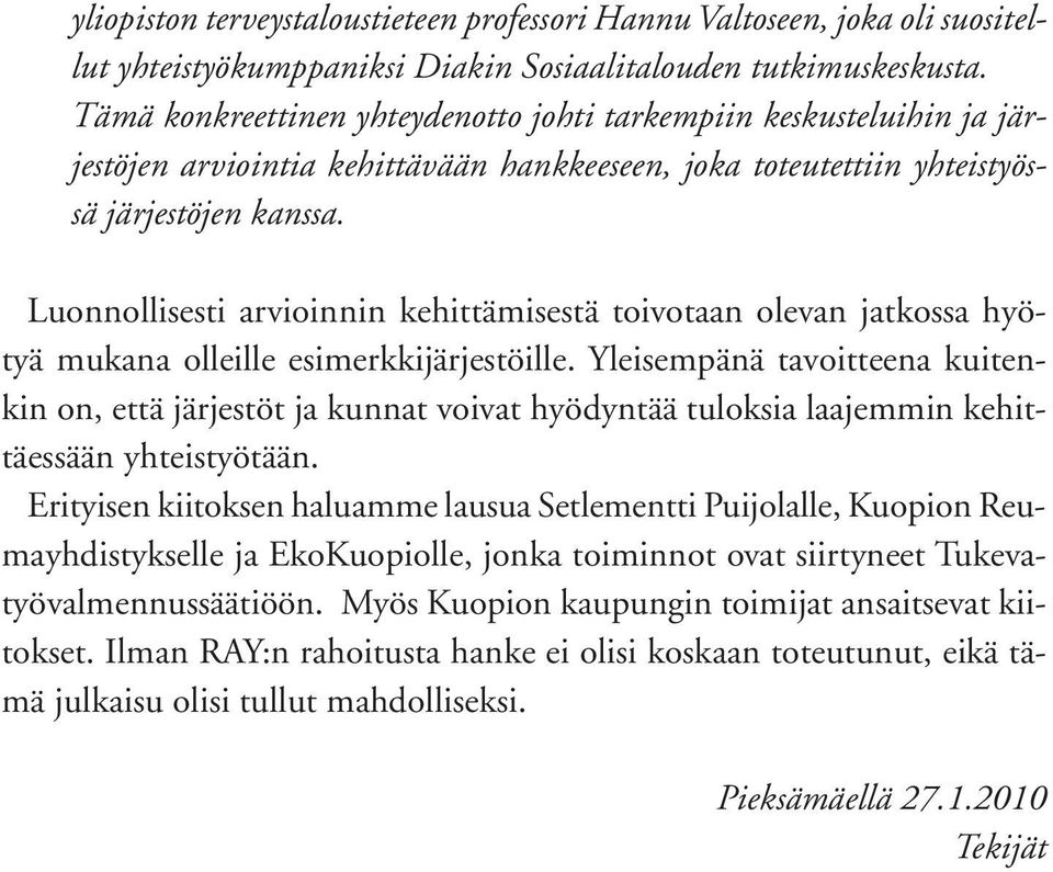 Luonnollisesti arvioinnin kehittämisestä toivotaan olevan jatkossa hyötyä mukana olleille esimerkkijärjestöille.