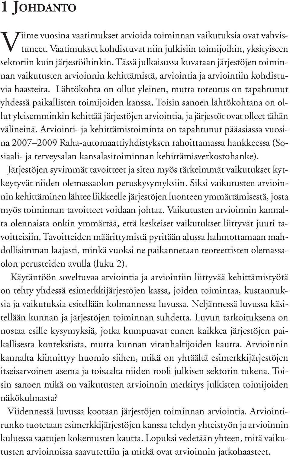 Lähtökohta on ollut yleinen, mutta toteutus on tapahtunut yhdessä paikallisten toimijoiden kanssa.