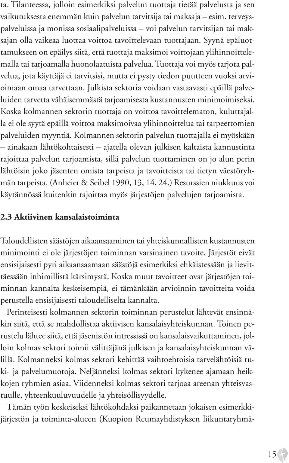 Syynä epäluottamukseen on epäilys siitä, että tuottaja maksimoi voittojaan ylihinnoittelemalla tai tarjoamalla huonolaatuista palvelua.