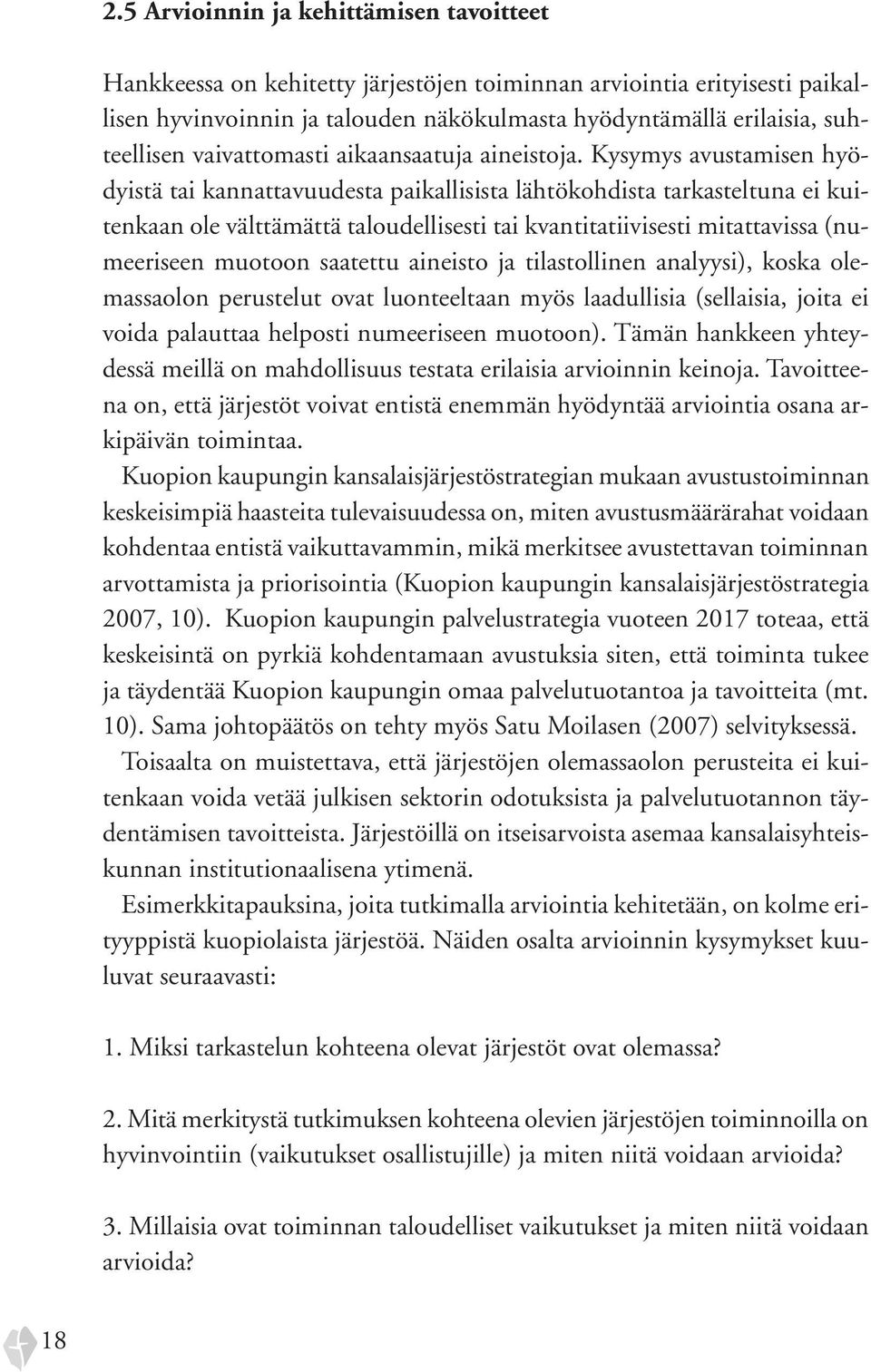 Kysymys avustamisen hyödyistä tai kannattavuudesta paikallisista lähtökohdista tarkasteltuna ei kuitenkaan ole välttämättä taloudellisesti tai kvantitatiivisesti mitattavissa (numeeriseen muotoon