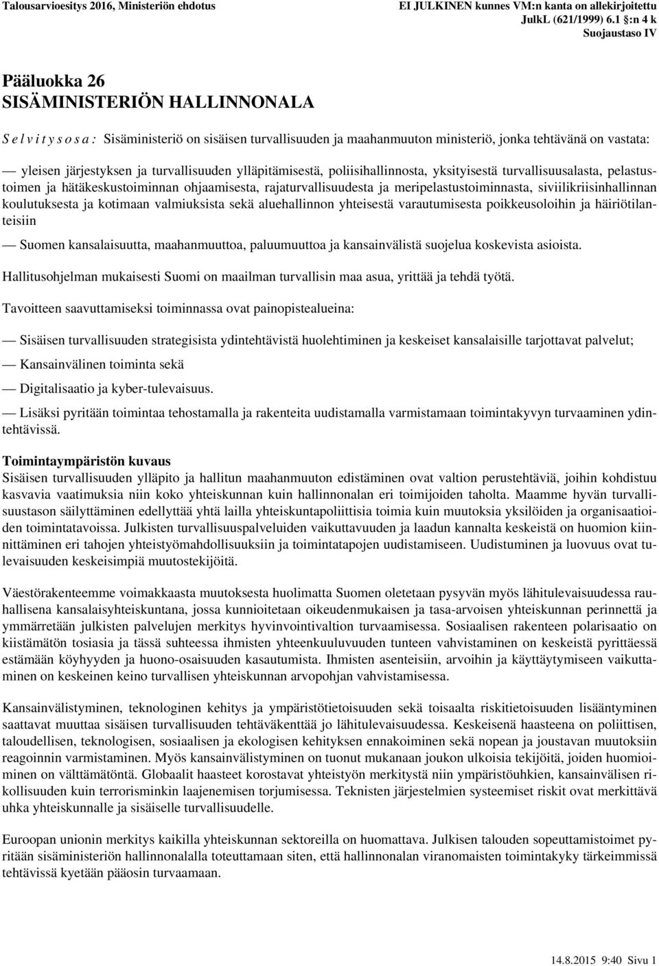 meripelastustoiminnasta, siviilikriisinhallinnan koulutuksesta ja kotimaan valmiuksista sekä aluehallinnon yhteisestä varautumisesta poikkeusoloihin ja häiriötilanteisiin Suomen kansalaisuutta,