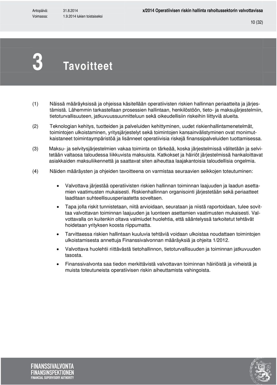 (2) Teknologian kehitys, tuotteiden ja palveluiden kehittyminen, uudet riskienhallintamenetelmät, toimintojen ulkoistaminen, yritysjärjestelyt sekä toimintojen kansainvälistyminen ovat
