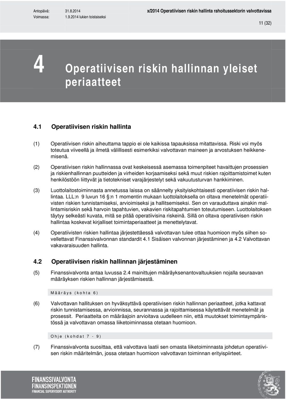 (2) Operatiivisen riskin hallinnassa ovat keskeisessä asemassa toimenpiteet havaittujen prosessien ja riskienhallinnan puutteiden ja virheiden korjaamiseksi sekä muut riskien rajoittamistoimet kuten