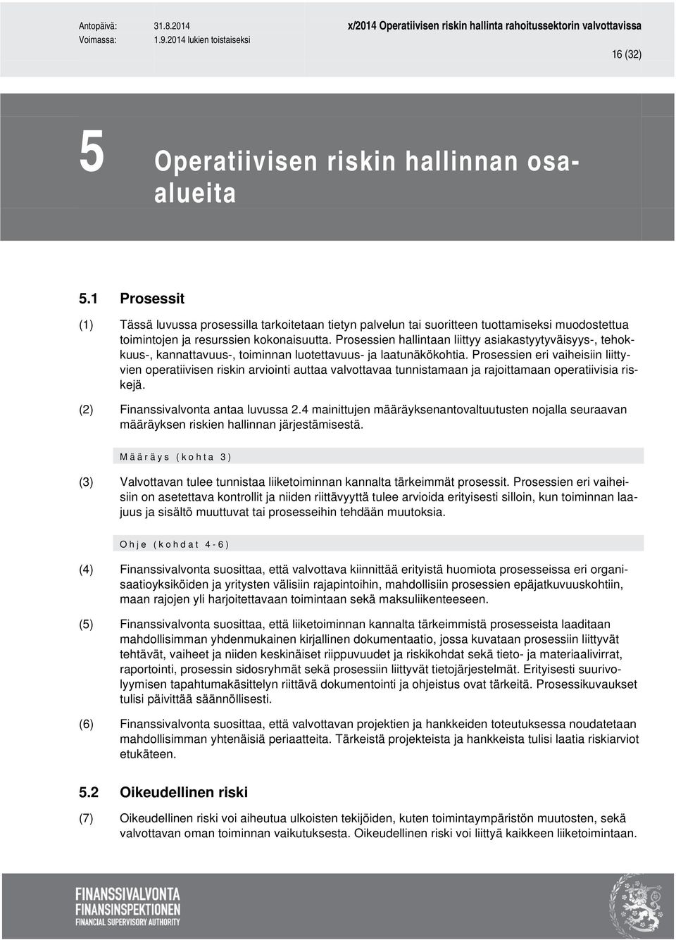 Prosessien hallintaan liittyy asiakastyytyväisyys-, tehokkuus-, kannattavuus-, toiminnan luotettavuus- ja laatunäkökohtia.