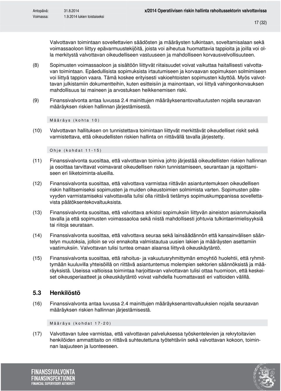 (8) Sopimusten voimassaoloon ja sisältöön liittyvät riitaisuudet voivat vaikuttaa haitallisesti valvottavan toimintaan.