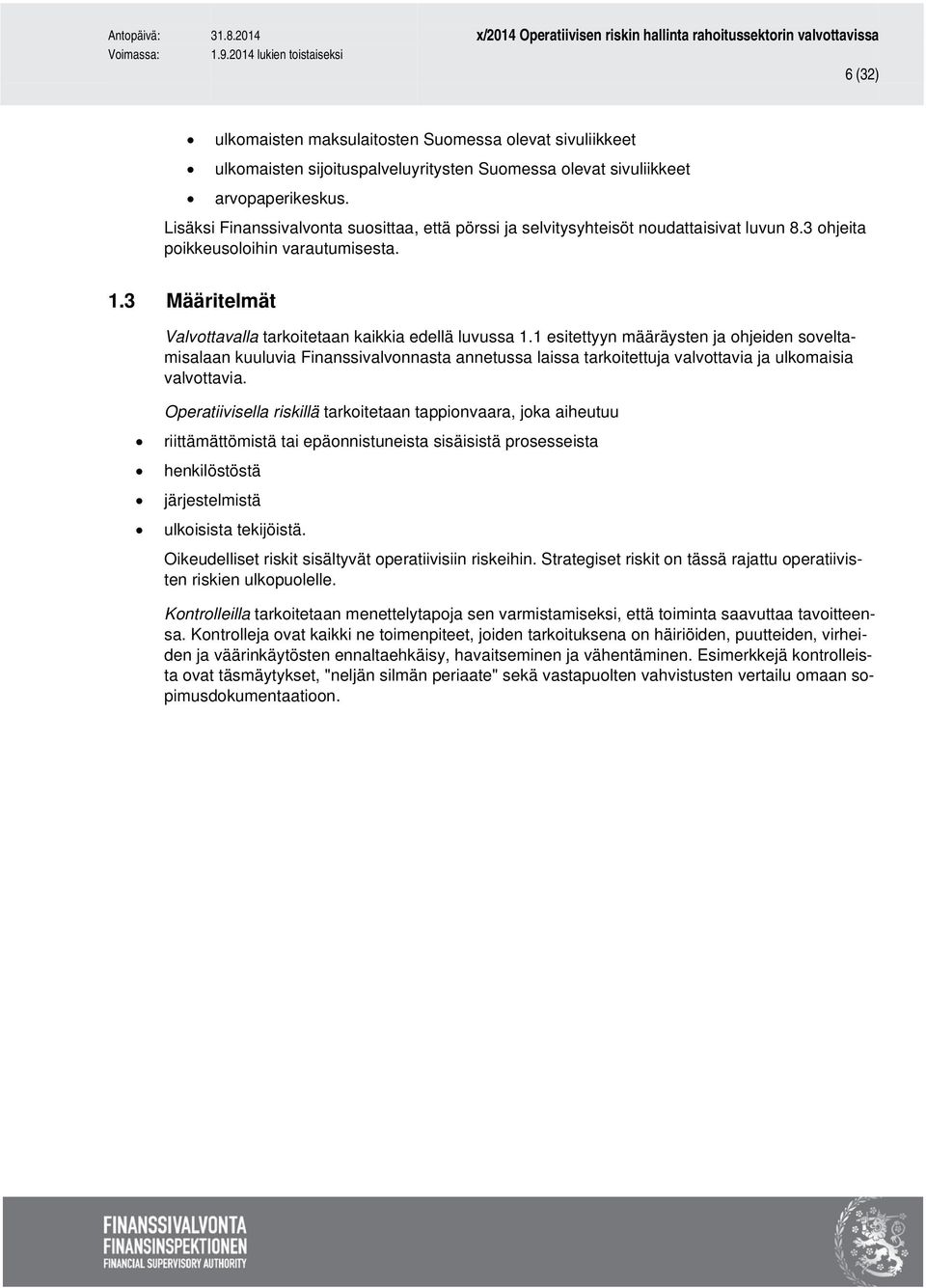 3 Määritelmät Valvottavalla tarkoitetaan kaikkia edellä luvussa 1.