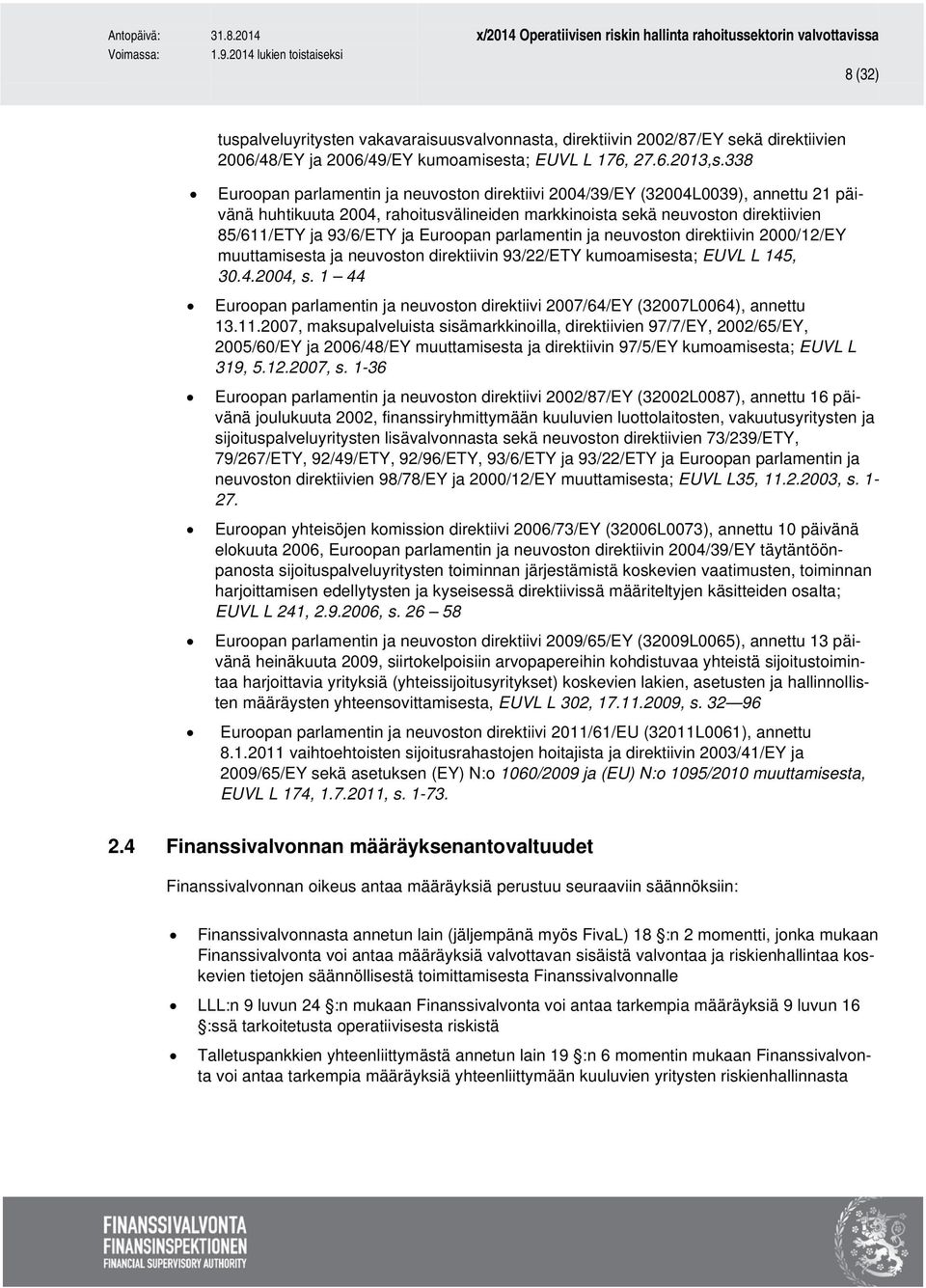 Euroopan parlamentin ja neuvoston direktiivin 2000/12/EY muuttamisesta ja neuvoston direktiivin 93/22/ETY kumoamisesta; EUVL L 145, 30.4.2004, s.