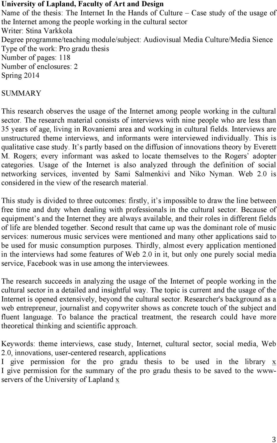 SUMMARY This research observes the usage of the Internet among people working in the cultural sector.