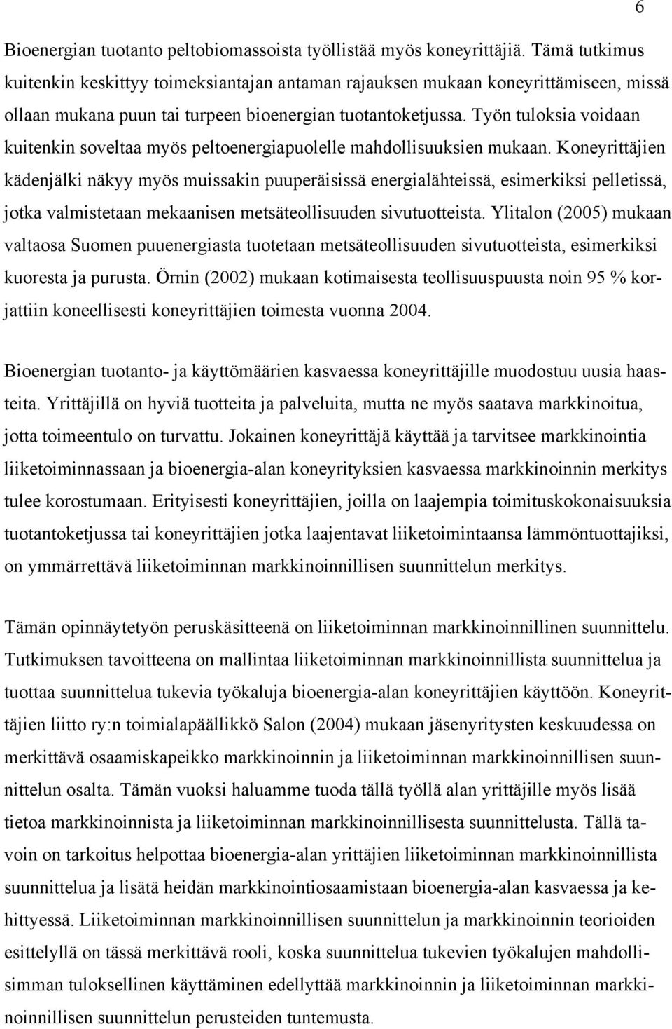 Työn tuloksia voidaan kuitenkin soveltaa myös peltoenergiapuolelle mahdollisuuksien mukaan.