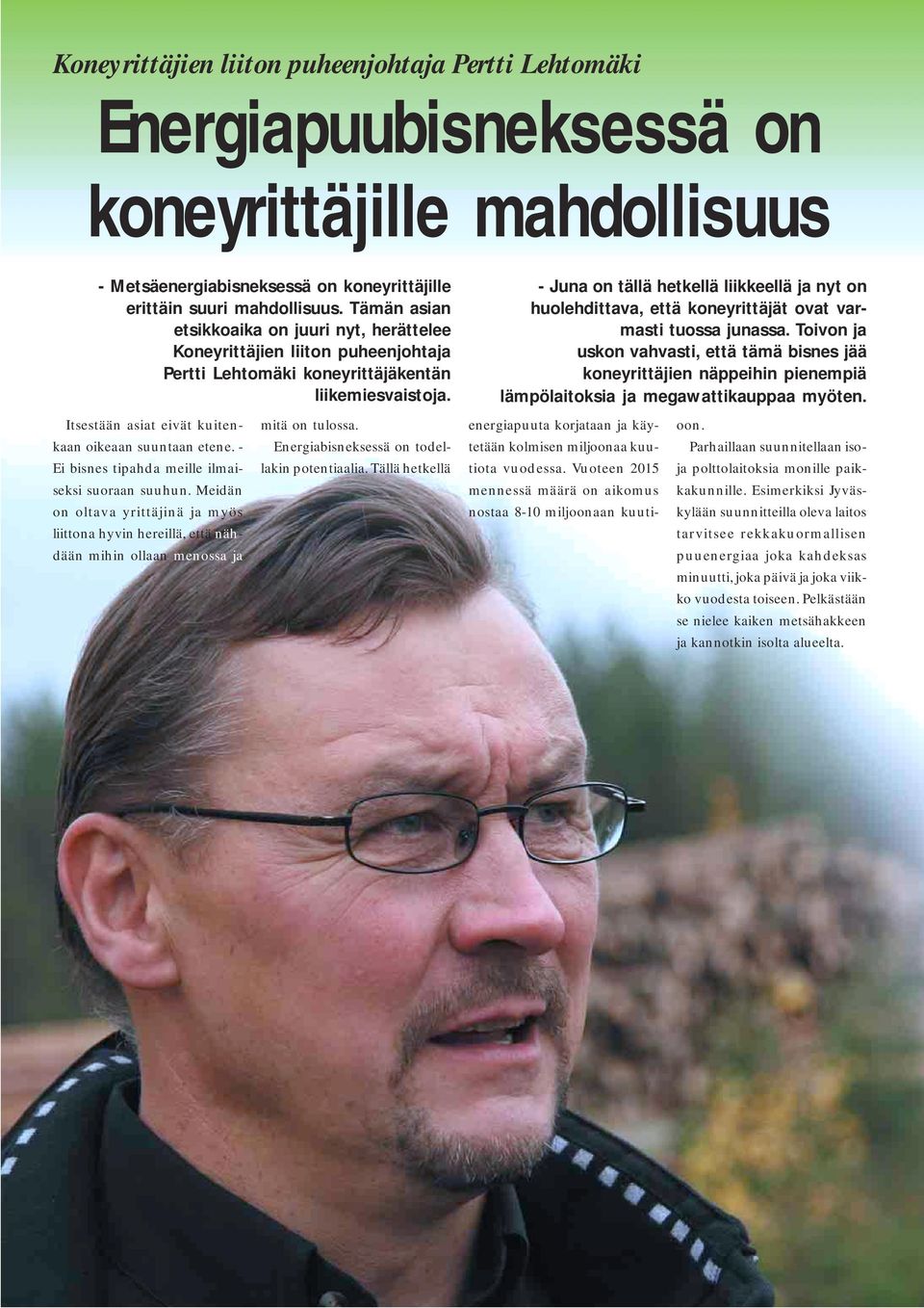 - Ei bisnes tipahda meille ilmaiseksi suoraan suuhun. Meidän on oltava yrittäjinä ja myös liittona hyvin hereillä, että nähdään mihin ollaan menossa ja mitä on tulossa.