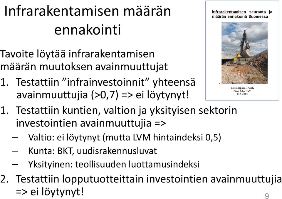 Testattiin kuntien, valtion ja yksityisen sektorin investointien avainmuuttujia => Valtio: ei löytynyt (mutta LVM