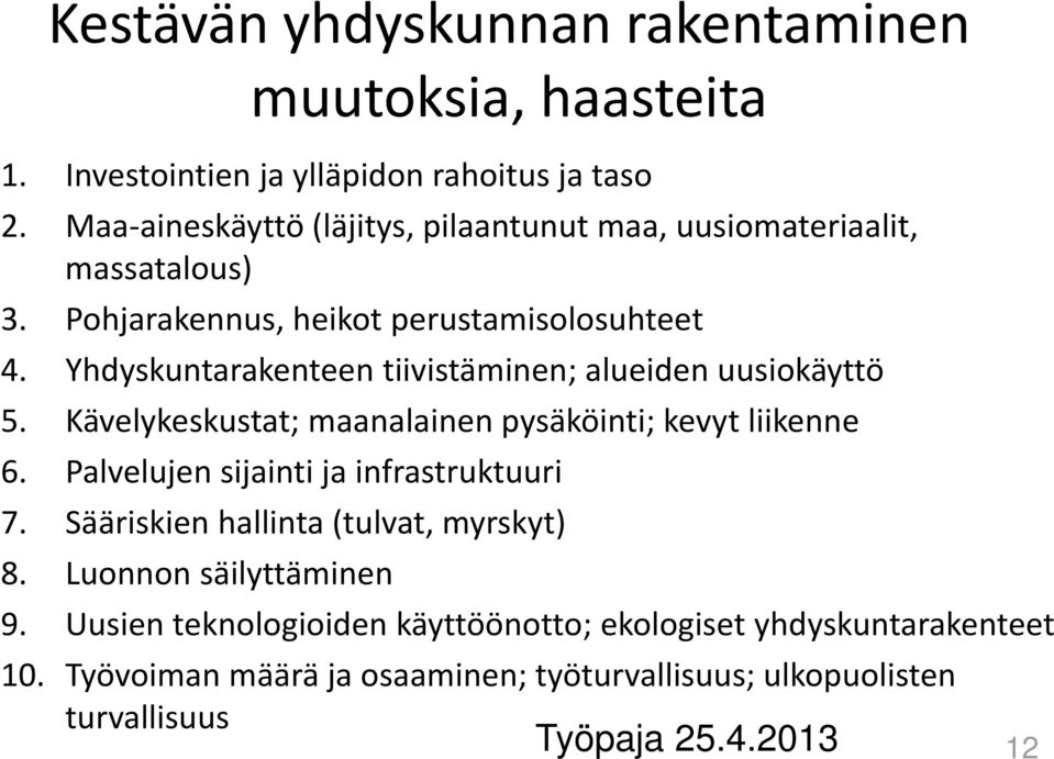Yhdyskuntarakenteen tiivistäminen; alueiden uusiokäyttö 5. Kävelykeskustat; maanalainen pysäköinti; kevyt liikenne 6.