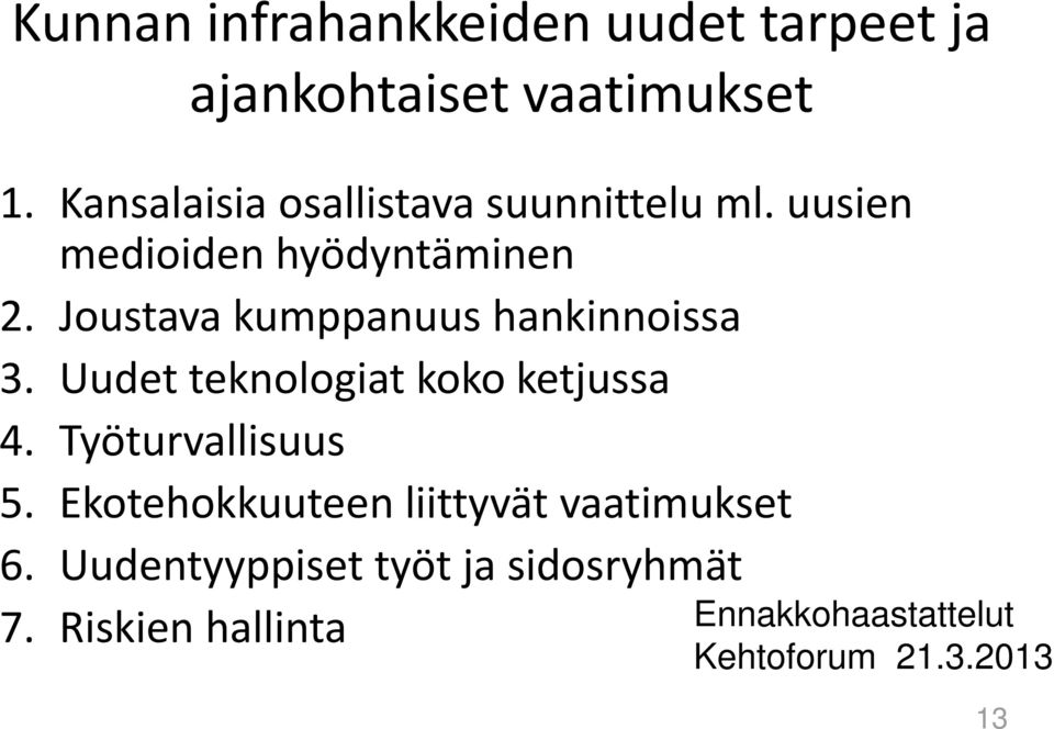 Joustava kumppanuus hankinnoissa 3. Uudet teknologiat koko ketjussa 4. Työturvallisuus 5.