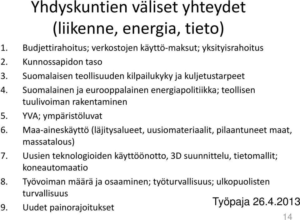 YVA; ympäristöluvat 6. Maa aineskäyttö (läjitysalueet, uusiomateriaalit, pilaantuneet maat, massatalous) 7.