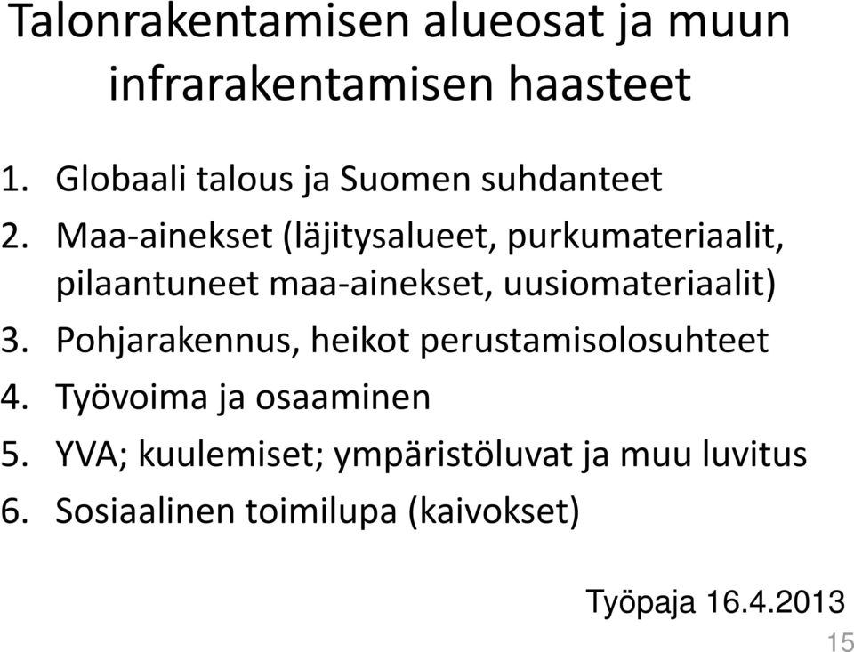 Maa ainekset (läjitysalueet, purkumateriaalit, pilaantuneet maa ainekset, uusiomateriaalit) 3.