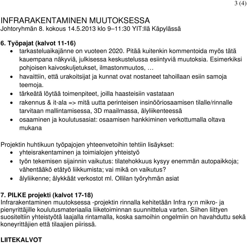 Esimerkiksi pohjoisen kaivoskuljetukset, ilmastonmuutos, havaittiin, että urakoitsijat ja kunnat ovat nostaneet tahoillaan esiin samoja teemoja.