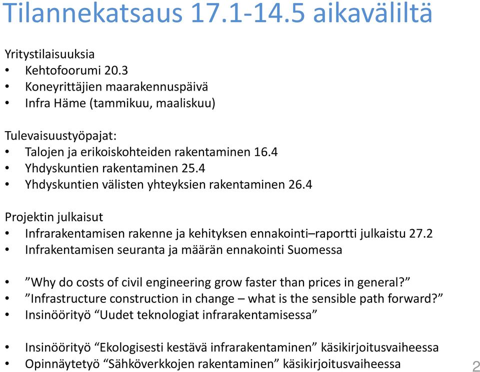 4 Yhdyskuntien välisten yhteyksien rakentaminen 26.4 Projektin julkaisut Infrarakentamisen rakenne ja kehityksen ennakointi raportti julkaistu 27.