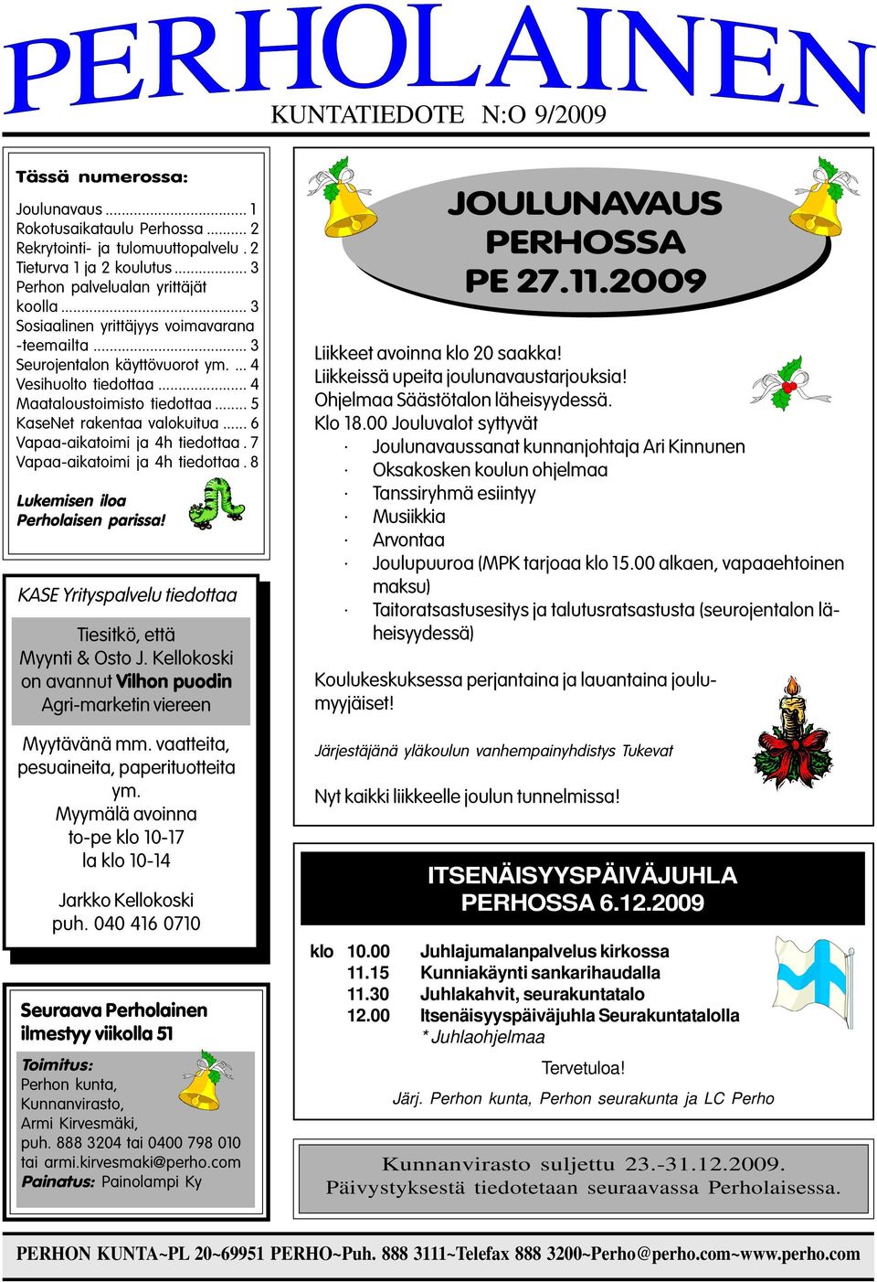 .. 6 Vapaa-aikatoimi ja 4h tiedottaa. 7 Vapaa-aikatoimi ja 4h tiedottaa. 8 Lukemisen iloa Perholaisen parissa! KASE Yrityspalvelu tiedottaa Tiesitkö, että Myynti & Osto J.