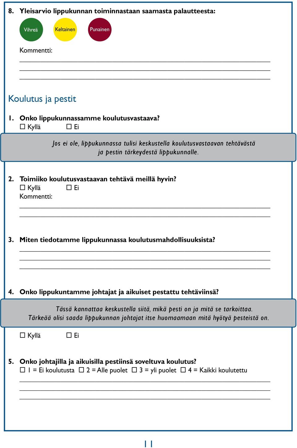 Miten tiedotamme lippukunnassa koulutusmahdollisuuksista? 4. Onko lippukuntamme johtajat ja aikuiset pestattu tehtäviinsä?