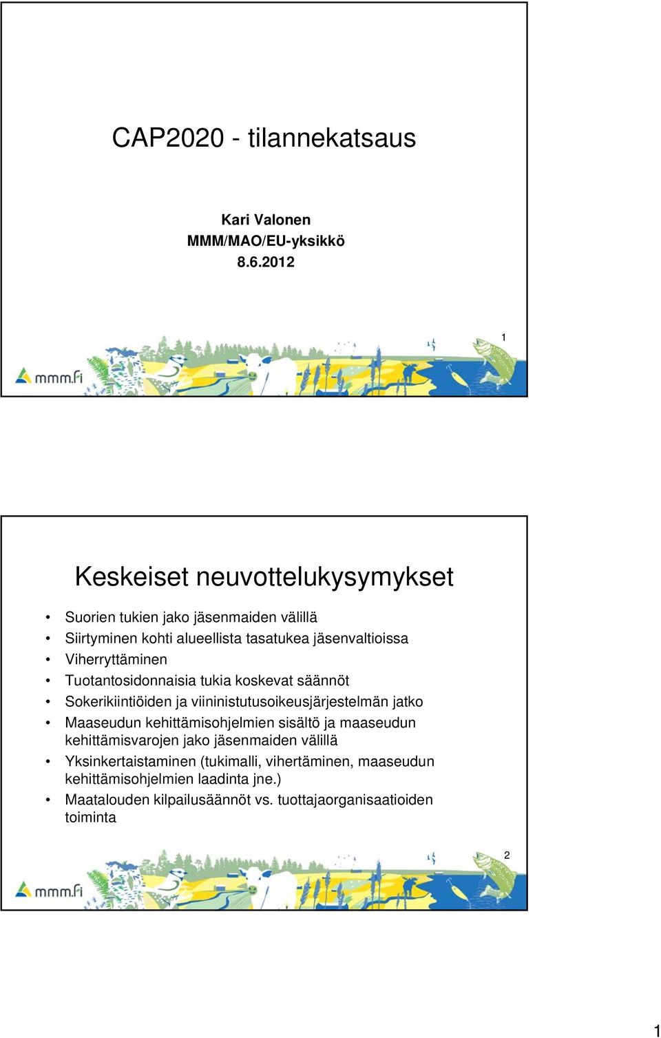 Viherryttäminen Tuotantosidonnaisia tukia koskevat säännöt Sokerikiintiöiden ja viininistutusoikeusjärjestelmän jatko Maaseudun